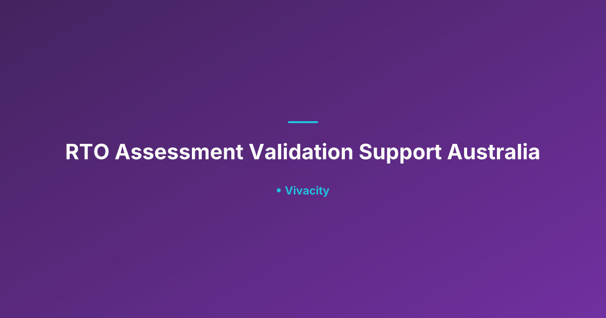 RTO Assessment Validation Support Australia | Vivacity